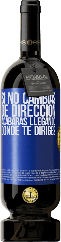 49,95 € | Vino Tinto Edición Premium MBS® Reserva Si no cambias de dirección, acabarás llegando donde te diriges Etiqueta Azul. Etiqueta personalizable Reserva 12 Meses Cosecha 2015 Tempranillo