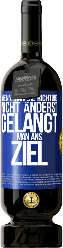 49,95 € Kostenloser Versand | Rotwein Premium Ausgabe MBS® Reserve Wenn man die Richtung nicht änderst, gelangt man ans Ziel Blaue Markierung. Anpassbares Etikett Reserve 12 Monate Ernte 2016 Tempranillo