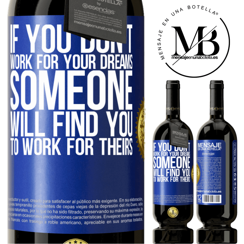 39,95 € Free Shipping | Red Wine Premium Edition MBS® Reserva If you don't work for your dreams, someone will find you to work for theirs Blue Label. Customizable label Reserva 12 Months Harvest 2015 Tempranillo