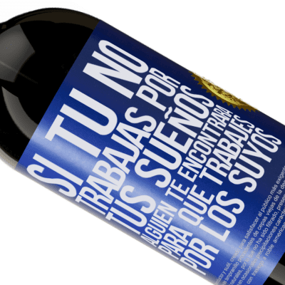 Expresiones Únicas y Personales. «Si tú no trabajas por tus sueños, alguien te encontrará para que trabajes por los suyos» Edición Premium MBS® Reserva