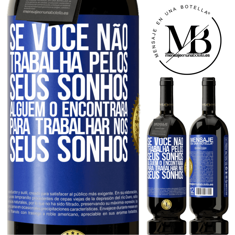 49,95 € Envio grátis | Vinho tinto Edição Premium MBS® Reserva Se você não trabalha pelos seus sonhos, alguém o encontrará para trabalhar nos seus sonhos Etiqueta Azul. Etiqueta personalizável Reserva 12 Meses Colheita 2016 Tempranillo