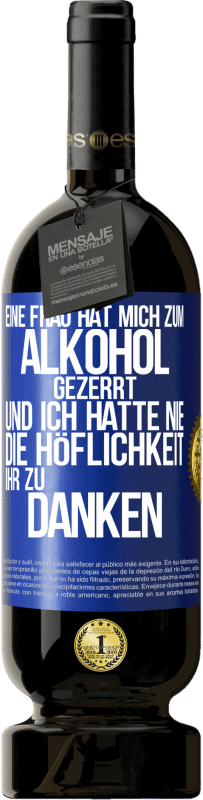 «Eine Frau hat mich zum Alkohol gezerrt .. Und ich hatte nie die Höflichkeit, ihr zu danken» Premium Ausgabe MBS® Reserve