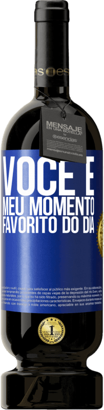 49,95 € | Vinho tinto Edição Premium MBS® Reserva Você é meu momento favorito do dia Etiqueta Azul. Etiqueta personalizável Reserva 12 Meses Colheita 2015 Tempranillo