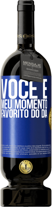 «Você é meu momento favorito do dia» Edição Premium MBS® Reserva