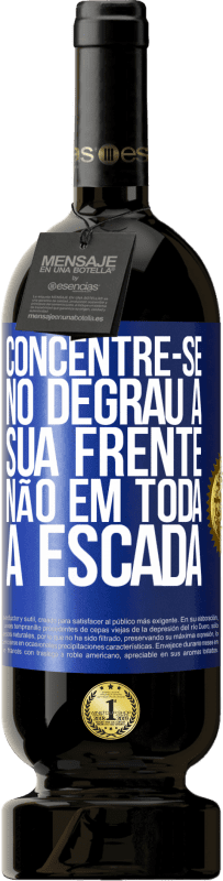 «Concentre-se no degrau à sua frente, não em toda a escada» Edição Premium MBS® Reserva