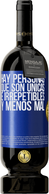 49,95 € | Vino Tinto Edición Premium MBS® Reserva Hay personas que son únicas e irrepetibles. Y menos mal Etiqueta Azul. Etiqueta personalizable Reserva 12 Meses Cosecha 2015 Tempranillo