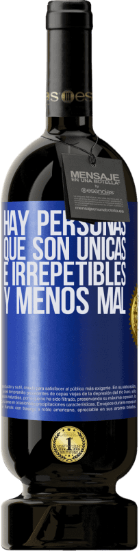 «Hay personas que son únicas e irrepetibles. Y menos mal» Edición Premium MBS® Reserva