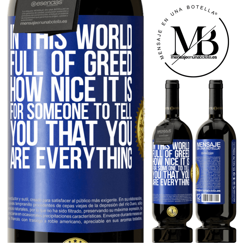 29,95 € Free Shipping | Red Wine Premium Edition MBS® Reserva In this world full of greed, how nice it is for someone to tell you that you are everything Blue Label. Customizable label Reserva 12 Months Harvest 2014 Tempranillo