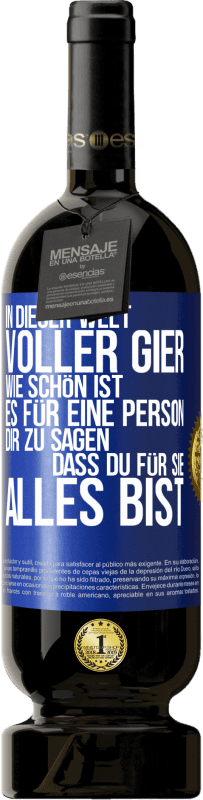 49,95 € Kostenloser Versand | Rotwein Premium Ausgabe MBS® Reserve In dieser Welt voller Gier, wie schön ist es für eine Person dir zu sagen, dass du für sie alles bist Blaue Markierung. Anpassbares Etikett Reserve 12 Monate Ernte 2016 Tempranillo