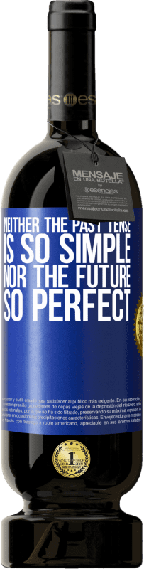 49,95 € | Red Wine Premium Edition MBS® Reserve Neither the past tense is so simple nor the future so perfect Blue Label. Customizable label Reserve 12 Months Harvest 2016 Tempranillo