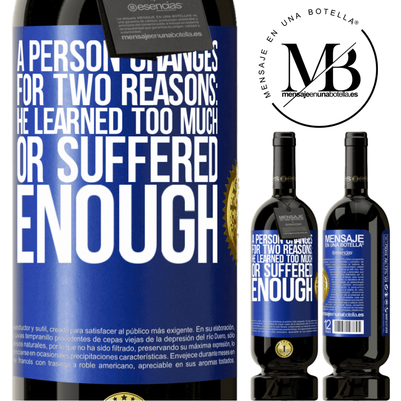 49,95 € Free Shipping | Red Wine Premium Edition MBS® Reserve A person changes for two reasons: he learned too much or suffered enough Blue Label. Customizable label Reserve 12 Months Harvest 2014 Tempranillo