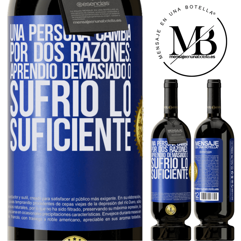 49,95 € Envío gratis | Vino Tinto Edición Premium MBS® Reserva Una persona cambia por dos razones: aprendió demasiado o sufrió lo suficiente Etiqueta Azul. Etiqueta personalizable Reserva 12 Meses Cosecha 2014 Tempranillo