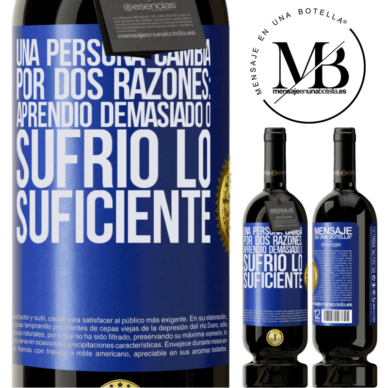 49,95 € Envío gratis | Vino Tinto Edición Premium MBS® Reserva Una persona cambia por dos razones: aprendió demasiado o sufrió lo suficiente Etiqueta Azul. Etiqueta personalizable Reserva 12 Meses Cosecha 2016 Tempranillo