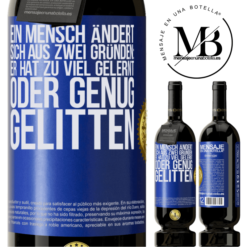 49,95 € Kostenloser Versand | Rotwein Premium Ausgabe MBS® Reserve Ein Mensch ändert sich aus zwei Gründen: Er hat zu viel gelernt oder genug gelitten Blaue Markierung. Anpassbares Etikett Reserve 12 Monate Ernte 2014 Tempranillo