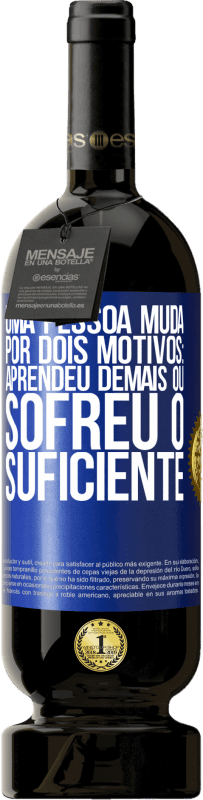 49,95 € Envio grátis | Vinho tinto Edição Premium MBS® Reserva Uma pessoa muda por dois motivos: aprendeu demais ou sofreu o suficiente Etiqueta Azul. Etiqueta personalizável Reserva 12 Meses Colheita 2016 Tempranillo