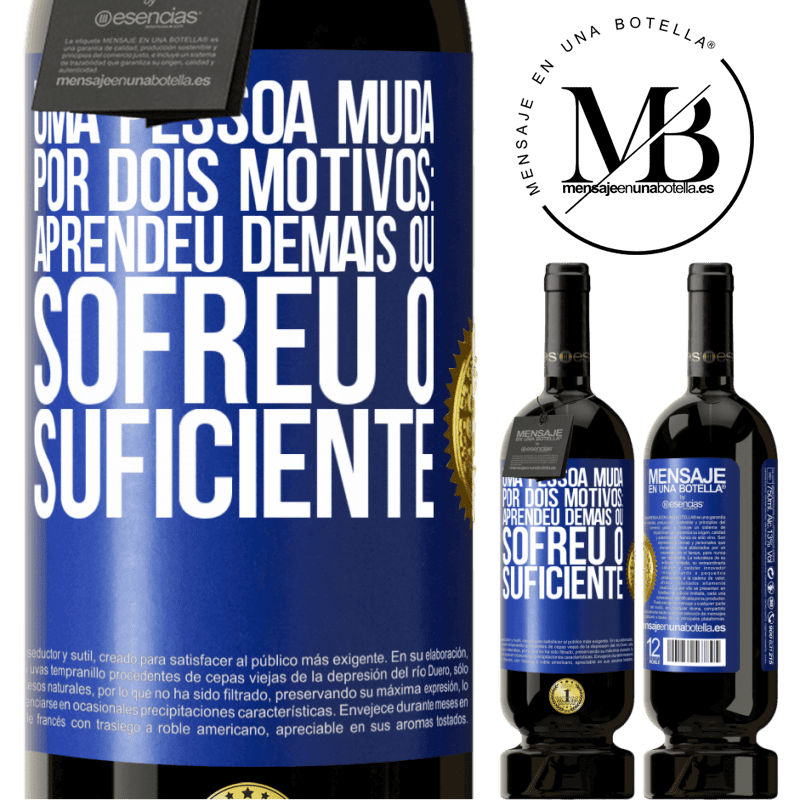 49,95 € Envio grátis | Vinho tinto Edição Premium MBS® Reserva Uma pessoa muda por dois motivos: aprendeu demais ou sofreu o suficiente Etiqueta Azul. Etiqueta personalizável Reserva 12 Meses Colheita 2014 Tempranillo