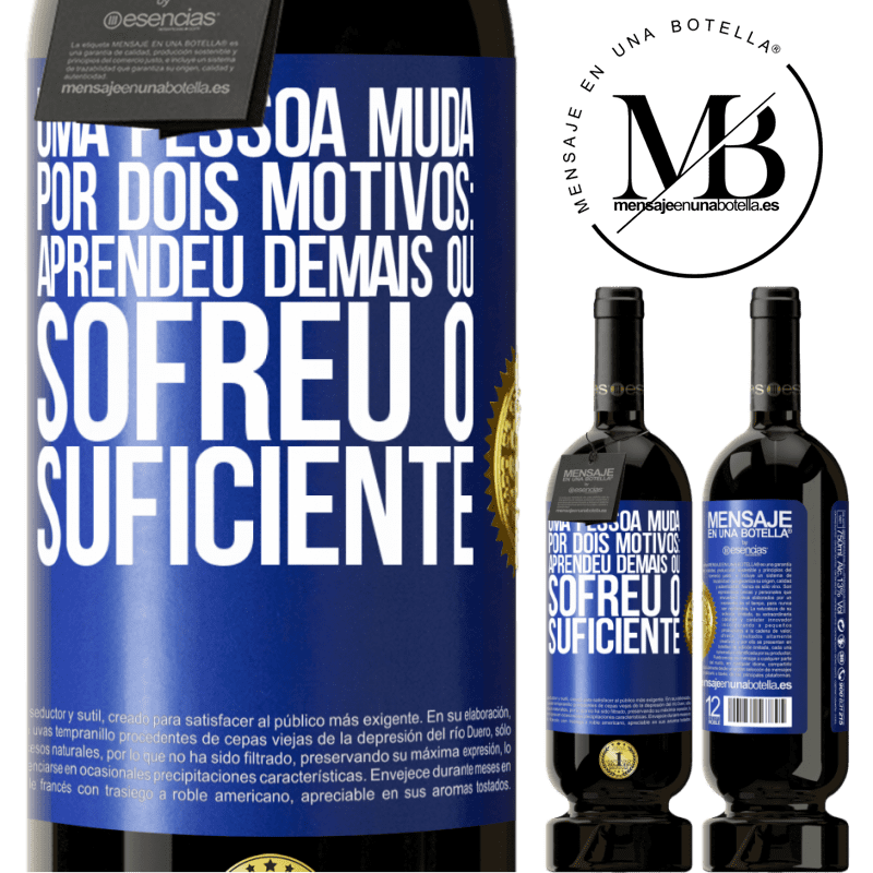 49,95 € Envio grátis | Vinho tinto Edição Premium MBS® Reserva Uma pessoa muda por dois motivos: aprendeu demais ou sofreu o suficiente Etiqueta Azul. Etiqueta personalizável Reserva 12 Meses Colheita 2016 Tempranillo