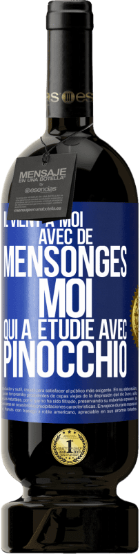 49,95 € | Vin rouge Édition Premium MBS® Réserve Il vient à moi avec de mensonges. Moi qui a étudié avec Pinocchio Étiquette Bleue. Étiquette personnalisable Réserve 12 Mois Récolte 2015 Tempranillo