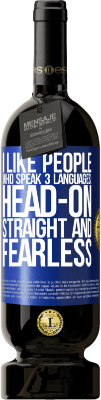 «I like people who speak 3 languages: head-on, straight and fearless» Premium Edition MBS® Reserve