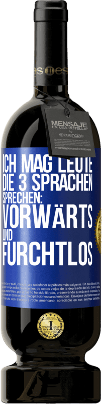 49,95 € | Rotwein Premium Ausgabe MBS® Reserve Ich mag Leute, die 3 Sprachen sprechen: vorwärts und furchtlos Blaue Markierung. Anpassbares Etikett Reserve 12 Monate Ernte 2015 Tempranillo