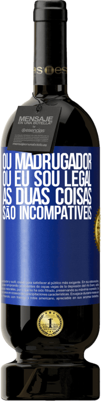 49,95 € | Vinho tinto Edição Premium MBS® Reserva Ou madrugador ou eu sou legal, as duas coisas são incompatíveis Etiqueta Azul. Etiqueta personalizável Reserva 12 Meses Colheita 2015 Tempranillo