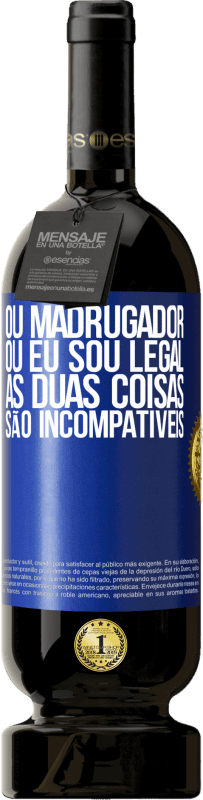 49,95 € | Vinho tinto Edição Premium MBS® Reserva Ou madrugador ou eu sou legal, as duas coisas são incompatíveis Etiqueta Azul. Etiqueta personalizável Reserva 12 Meses Colheita 2016 Tempranillo