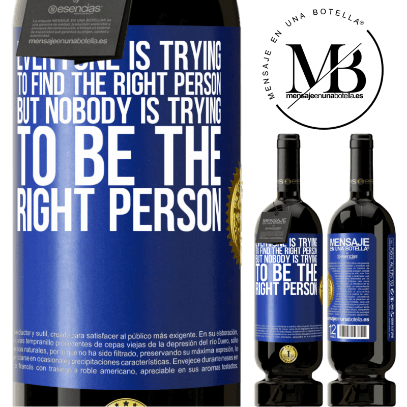 29,95 € Free Shipping | Red Wine Premium Edition MBS® Reserva Everyone is trying to find the right person. But nobody is trying to be the right person Blue Label. Customizable label Reserva 12 Months Harvest 2014 Tempranillo