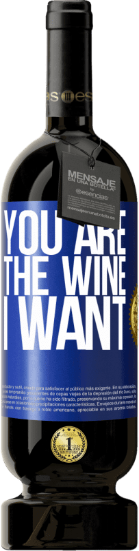 49,95 € | Red Wine Premium Edition MBS® Reserve You are the wine I want Blue Label. Customizable label Reserve 12 Months Harvest 2014 Tempranillo