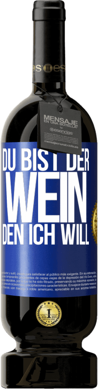 49,95 € | Rotwein Premium Ausgabe MBS® Reserve Du bist der Wein, den ich will Blaue Markierung. Anpassbares Etikett Reserve 12 Monate Ernte 2015 Tempranillo