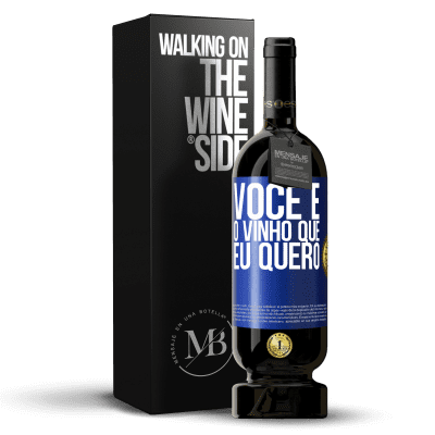 «Você é o vinho que eu quero» Edição Premium MBS® Reserva