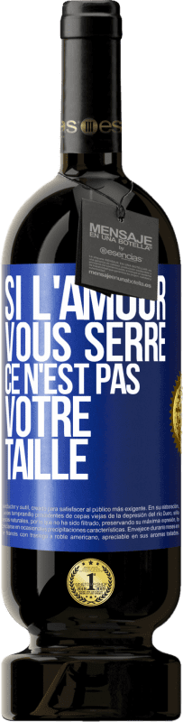 Envoi gratuit | Vin rouge Édition Premium MBS® Réserve Si l'amour vous serre, ce n'est pas votre taille Étiquette Bleue. Étiquette personnalisable Réserve 12 Mois Récolte 2014 Tempranillo