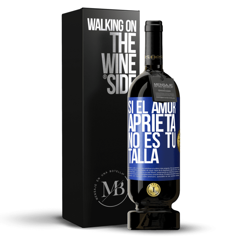 49,95 € Envío gratis | Vino Tinto Edición Premium MBS® Reserva Si el amor aprieta, no es tu talla Etiqueta Azul. Etiqueta personalizable Reserva 12 Meses Cosecha 2015 Tempranillo