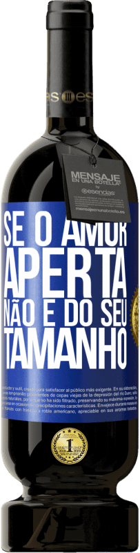 Envio grátis | Vinho tinto Edição Premium MBS® Reserva Se o amor aperta, não é do seu tamanho Etiqueta Azul. Etiqueta personalizável Reserva 12 Meses Colheita 2014 Tempranillo