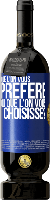 49,95 € | Vin rouge Édition Premium MBS® Réserve Que l'on vous préfère ou que l'on vous choisisse? Étiquette Bleue. Étiquette personnalisable Réserve 12 Mois Récolte 2015 Tempranillo