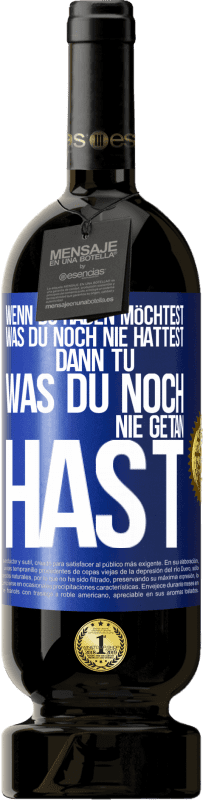 Kostenloser Versand | Rotwein Premium Ausgabe MBS® Reserve Wenn du haben möchtest, was du noch nie hattest, dann tu, was du noch nie getan hast Blaue Markierung. Anpassbares Etikett Reserve 12 Monate Ernte 2014 Tempranillo