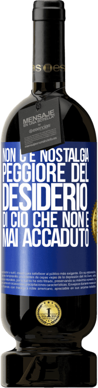 49,95 € | Vino rosso Edizione Premium MBS® Riserva Non c'è nostalgia peggiore del desiderio di ciò che non è mai accaduto Etichetta Blu. Etichetta personalizzabile Riserva 12 Mesi Raccogliere 2015 Tempranillo