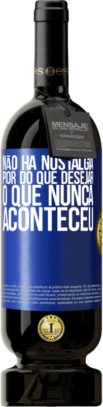 49,95 € | Vinho tinto Edição Premium MBS® Reserva Não há nostalgia pior do que desejar o que nunca aconteceu Etiqueta Azul. Etiqueta personalizável Reserva 12 Meses Colheita 2016 Tempranillo