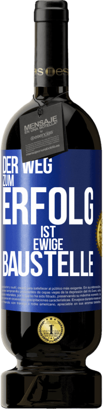 49,95 € | Rotwein Premium Ausgabe MBS® Reserve Der Weg zum Erfolg ist ewige Baustelle Blaue Markierung. Anpassbares Etikett Reserve 12 Monate Ernte 2015 Tempranillo