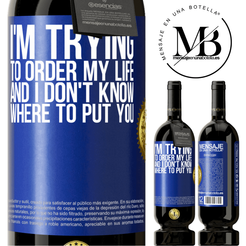 49,95 € Free Shipping | Red Wine Premium Edition MBS® Reserve I'm trying to order my life, and I don't know where to put you Blue Label. Customizable label Reserve 12 Months Harvest 2015 Tempranillo