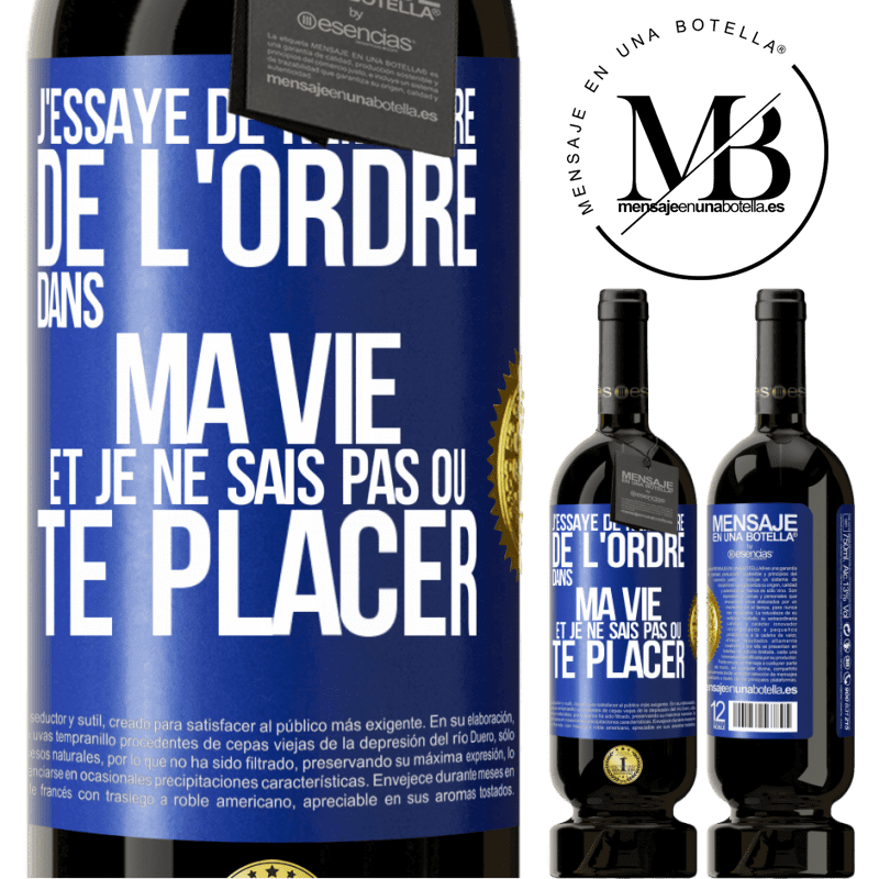 49,95 € Envoi gratuit | Vin rouge Édition Premium MBS® Réserve J'essaye de remettre de l'ordre dans ma vie et je ne sais pas où te placer Étiquette Bleue. Étiquette personnalisable Réserve 12 Mois Récolte 2015 Tempranillo