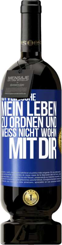 49,95 € | Rotwein Premium Ausgabe MBS® Reserve Ich versuche, mein Leben zu ordnen und weiß nicht, wohin mit dir Blaue Markierung. Anpassbares Etikett Reserve 12 Monate Ernte 2015 Tempranillo