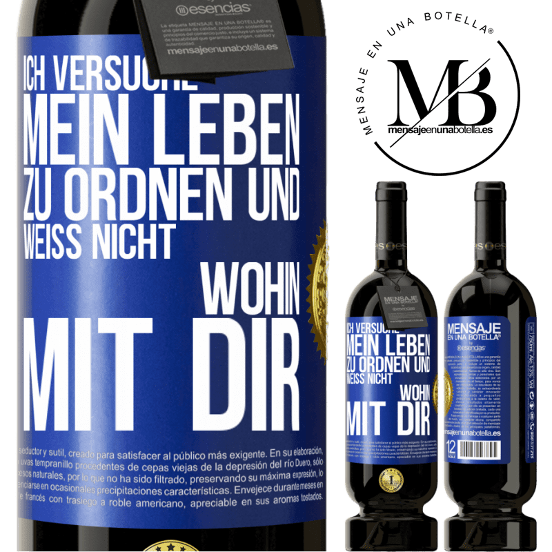 49,95 € Kostenloser Versand | Rotwein Premium Ausgabe MBS® Reserve Ich versuche, mein Leben zu ordnen und weiß nicht, wohin mit dir Blaue Markierung. Anpassbares Etikett Reserve 12 Monate Ernte 2015 Tempranillo