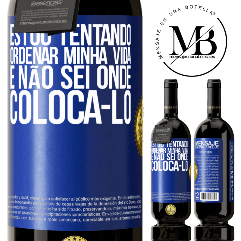 49,95 € Envio grátis | Vinho tinto Edição Premium MBS® Reserva Estou tentando ordenar minha vida e não sei onde colocá-lo Etiqueta Azul. Etiqueta personalizável Reserva 12 Meses Colheita 2015 Tempranillo