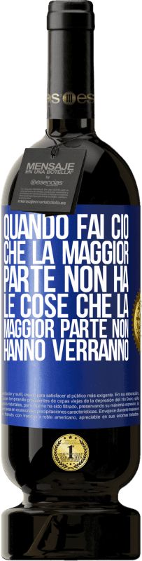 49,95 € | Vino rosso Edizione Premium MBS® Riserva Quando fai ciò che la maggior parte non ha, le cose che la maggior parte non hanno verranno Etichetta Blu. Etichetta personalizzabile Riserva 12 Mesi Raccogliere 2015 Tempranillo