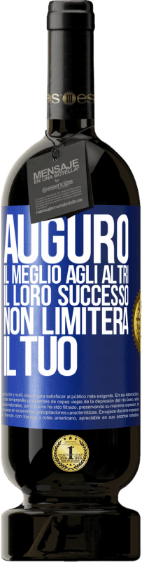 «Auguro il meglio agli altri, il loro successo non limiterà il tuo» Edizione Premium MBS® Riserva