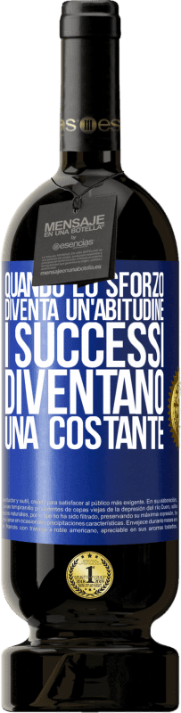 49,95 € | Vino rosso Edizione Premium MBS® Riserva Quando lo sforzo diventa un'abitudine, i successi diventano una costante Etichetta Blu. Etichetta personalizzabile Riserva 12 Mesi Raccogliere 2016 Tempranillo
