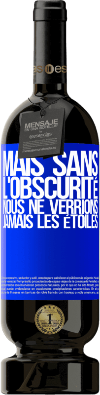 Envoi gratuit | Vin rouge Édition Premium MBS® Réserve Mais sans l'obscurité, nous ne verrions jamais les étoiles Étiquette Bleue. Étiquette personnalisable Réserve 12 Mois Récolte 2014 Tempranillo