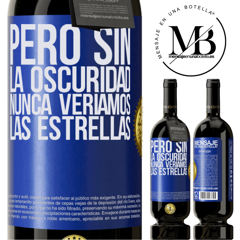 39,95 € Envío gratis | Vino Tinto Edición Premium MBS® Reserva Pero sin la oscuridad, nunca veríamos las estrellas Etiqueta Azul. Etiqueta personalizable Reserva 12 Meses Cosecha 2015 Tempranillo