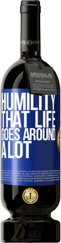 49,95 € | Red Wine Premium Edition MBS® Reserve Humility, that life goes around a lot Blue Label. Customizable label Reserve 12 Months Harvest 2014 Tempranillo
