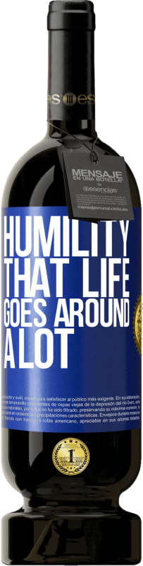 49,95 € | Red Wine Premium Edition MBS® Reserve Humility, that life goes around a lot Blue Label. Customizable label Reserve 12 Months Harvest 2015 Tempranillo